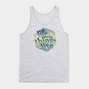 Life needs things to live Tank Top